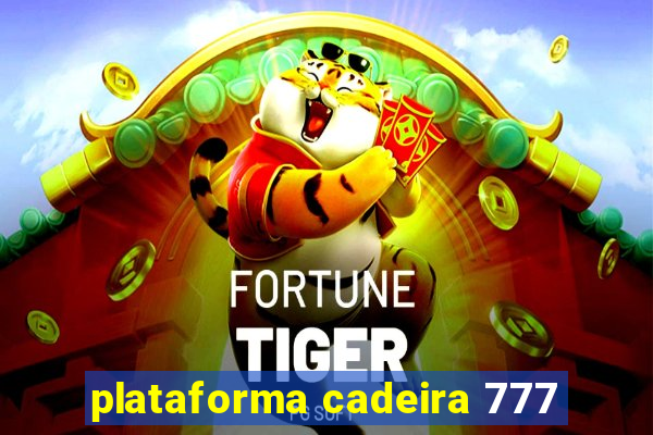 plataforma cadeira 777